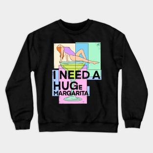 I Need A Huge Margarita Crewneck Sweatshirt